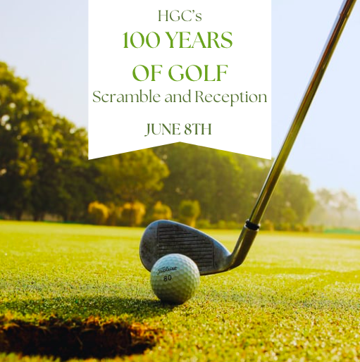 HGC’s “100 Years of Golf” 9-Hole Scramble and Reception: June 8th