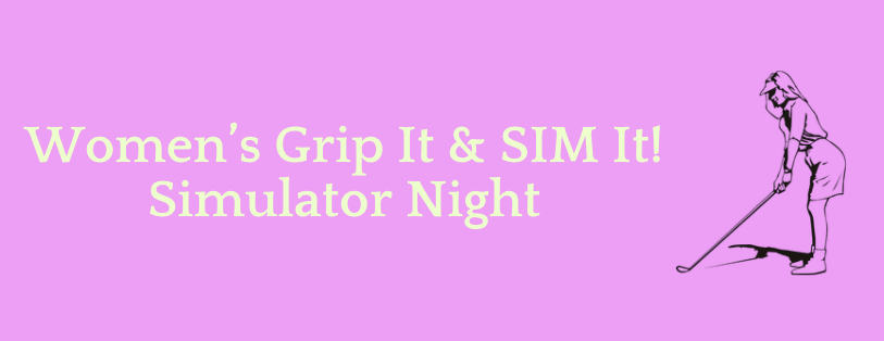 Remember: Women’s Grip It & SIM It! Golf Night Tomorrow
