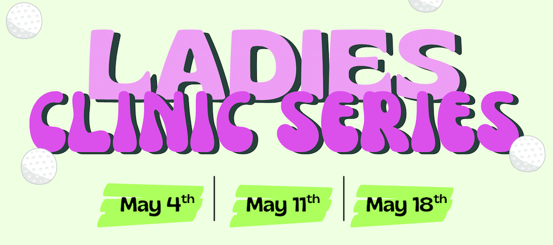Ladies Clinic Series — Coming in May!