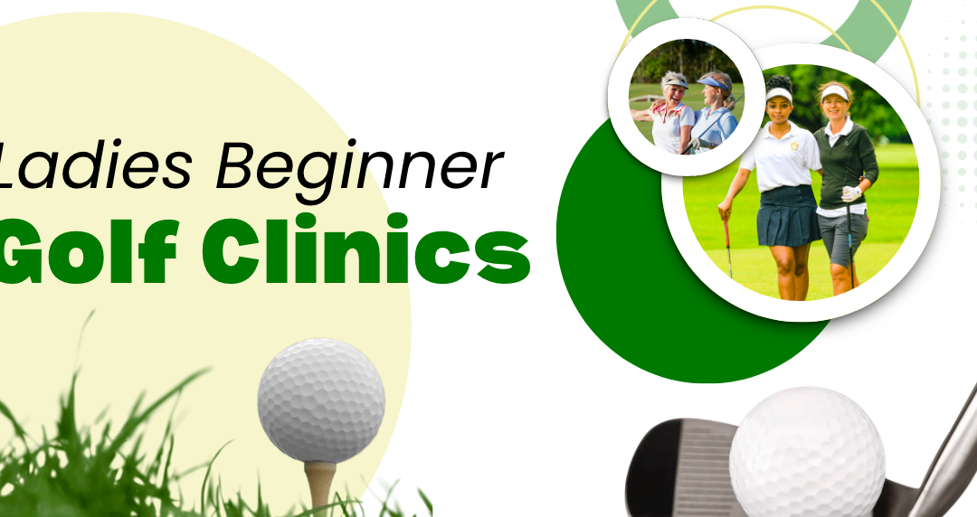 Ladies Beginner Golf Clinics: Wednesdays in June